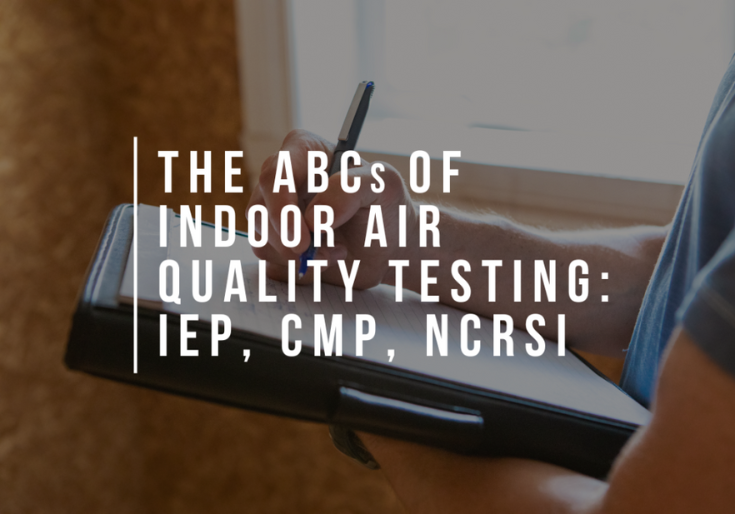 The ABCs of Indoor Air Quality Testing: IEP, CMP, NCRSI